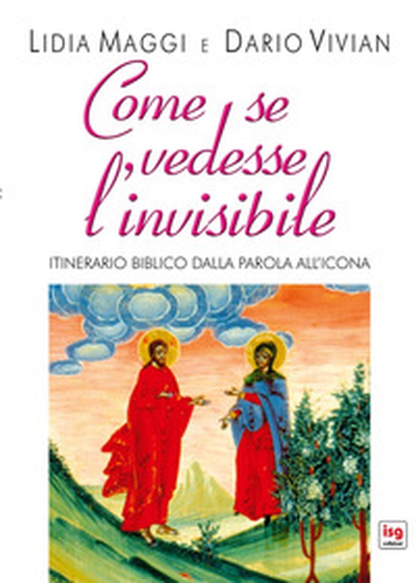 Come se vedesse l'invisibile. Itinerario biblico dalla Parola all'Icona - Librerie.coop Come se vedesse l'invisibile. Itinerario biblico dalla Parola all'Icona - Librerie.coop