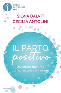 Il parto positivo. Diventare mamma con scienza e con amore - Librerie.coop