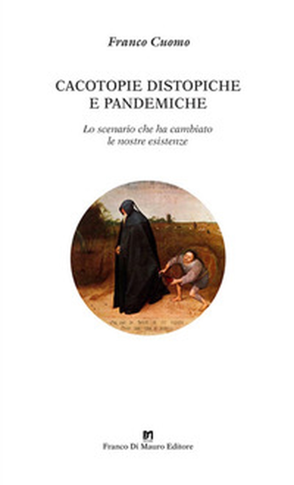 Cacotopie distopiche e pandemiche. Lo scenario che ha cambiato le nostre esistenze - Librerie.coop Cacotopie distopiche e pandemiche. Lo scenario che ha cambiato le nostre esistenze - Librerie.coop