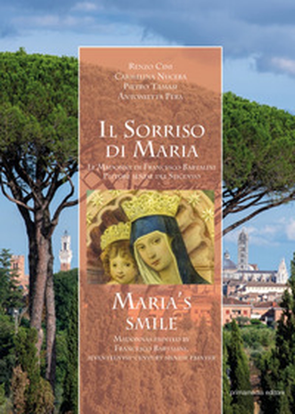Il sorriso di Maria. Le Madonne di Francesco Bartalini Pittore senese del Seicento. Ediz. italiana e inglese - Librerie.coop Il sorriso di Maria. Le Madonne di Francesco Bartalini Pittore senese del Seicento. Ediz. italiana e inglese - Librerie.coop