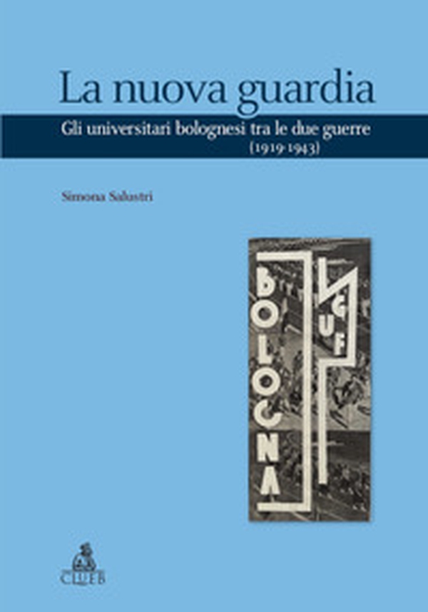 La nuova guardia. Gli universitari bolognesi tra le due guerre (1919-1943) - Librerie.coop La nuova guardia. Gli universitari bolognesi tra le due guerre (1919-1943) - Librerie.coop