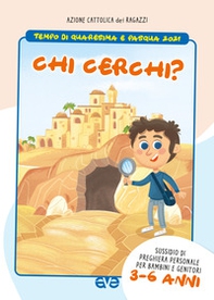 Chi cerchi? Quaresima e Pasqua 2021. Sussidio di preghiera personale per bambini 3-6 anni e genitori - Librerie.coop