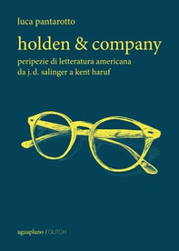 Holden & company. Peripezie di letteratura americana da J. D. Salinger a Kent Haruf - Librerie.coop