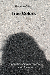 True colors. Quattordici semplici racconti... e un fumetto - Librerie.coop
