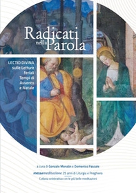 Radicati nella parola. Lectio divina sulle letture feriali dei Tempi di Avvento e Natale - Librerie.coop