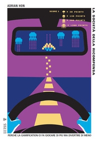 La società della ricompensa. Perché la gamification ci fa giocare di più ma divertire di meno - Librerie.coop