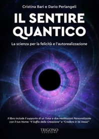 Il sentire quantico. La scienza per la felicità e l'autorealizzazione - Librerie.coop