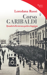 Corso Garibaldi. Quando la Resistenza parlava foggiano - Librerie.coop Corso Garibaldi. Quando la Resistenza parlava foggiano - Librerie.coop