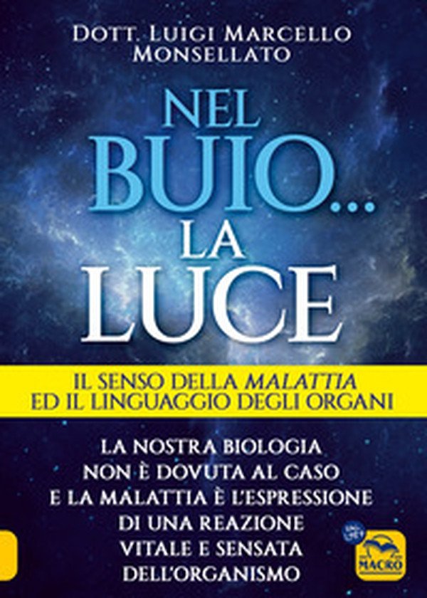 Nel buio... la luce. Il senso della malattia e il linguaggio degli organi - Librerie.coop Nel buio... la luce. Il senso della malattia e il linguaggio degli organi - Librerie.coop