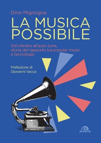 La musica possibile. Dal cilindro all'auto-tune, storia del rapporto tra popular music e tecnologia - Librerie.coop La musica possibile. Dal cilindro all'auto-tune, storia del rapporto tra popular music e tecnologia - Librerie.coop
