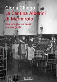 La cantina Alberini di Marmirolo. Una famiglia, un paese e la sua gente - Librerie.coop