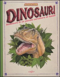 Dinosauri. Avventure di un piccolo cercatore di fossili. Libro pop-up - Librerie.coop