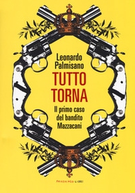 Tutto torna. Il primo caso del bandito Mazzacani - Librerie.coop Tutto torna. Il primo caso del bandito Mazzacani - Librerie.coop