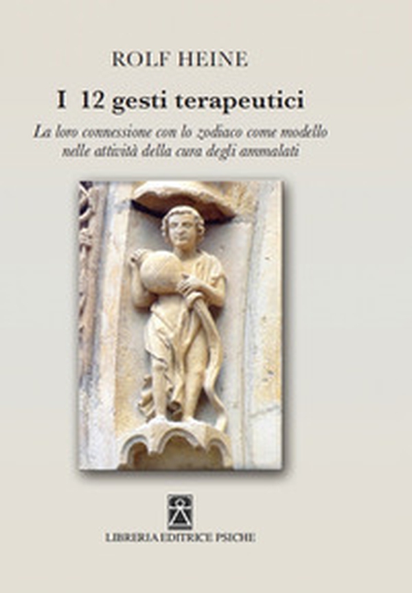 I 12 gesti terapeutici. La loro connessione con lo zodiaco come modello nelle attività della cura degli ammalati - Librerie.coop I 12 gesti terapeutici. La loro connessione con lo zodiaco come modello nelle attività della cura degli ammalati - Librerie.coop