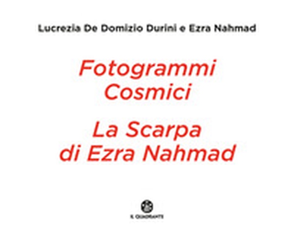 Fotogrammi cosmici. La scarpa di Ezra Nahmad - Librerie.coop Fotogrammi cosmici. La scarpa di Ezra Nahmad - Librerie.coop