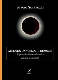 Arsenio, l'Angelo, il Demone. Esplorazioni esoteriche nel tu del recto montaliano - Librerie.coop Arsenio, l'Angelo, il Demone. Esplorazioni esoteriche nel tu del recto montaliano - Librerie.coop