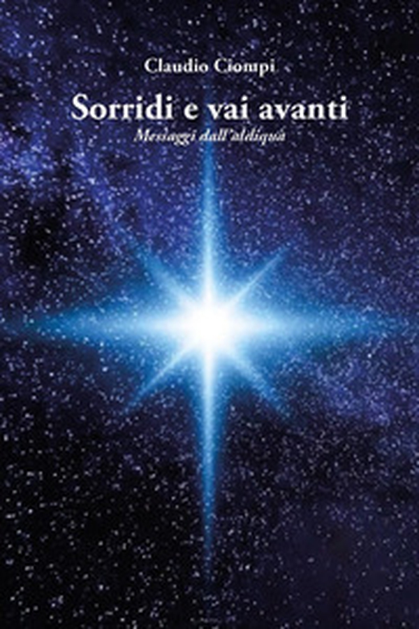 Sorridi e vai avanti. Messaggi dall'aldiquà - Librerie.coop