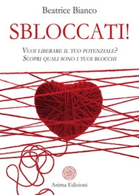 Sbloccati!. Vuoi liberare il tuo potenziale? Scopri quali sono i tuoi blocchi - Librerie.coop Sbloccati!. Vuoi liberare il tuo potenziale? Scopri quali sono i tuoi blocchi - Librerie.coop