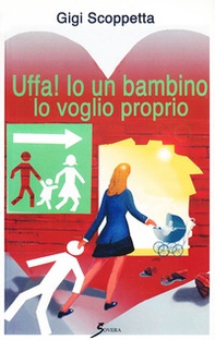 Uffa! Io un bambino lo voglio proprio - Librerie.coop
