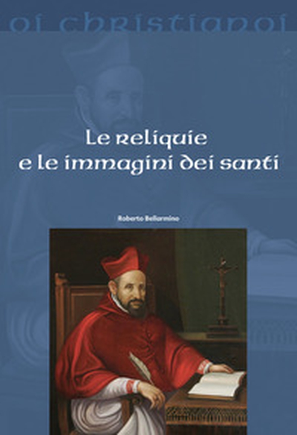 Le reliquie e le immagini dei santi - Librerie.coop Le reliquie e le immagini dei santi - Librerie.coop