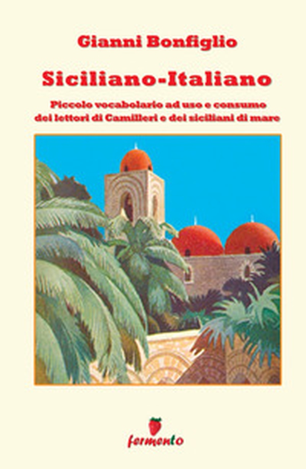 Siciliano-italiano. Piccolo vocabolario ad uso e consumo del lettori di Camilleri e dei siciliani di mare - Librerie.coop