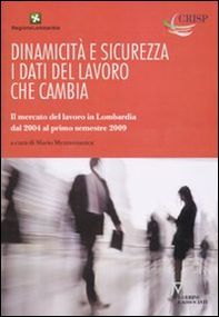 Dinamicità e sicurezza. I dati del lavoro che cambia. Il mercato del lavoro in Lombardia dal 2004 al primo trimestre del 2009 - Librerie.coop