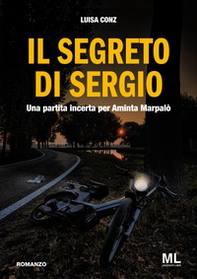 Il segreto di Sergio. Una partita incerta per Aminta Marpalò - Librerie.coop