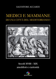 Medici e mammane di una città del Mediterraneo. Secoli XVIII-XIX. Aneddoti e curiosità - Librerie.coop