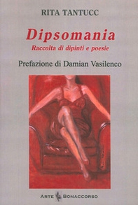 Dipsomania. Raccolta di dipinti e poesie - Librerie.coop