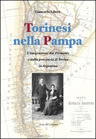 Torinesi nella Pampa. L'emigrazione dal Piemonte e dalla provincia di Torino in Argentina - Librerie.coop