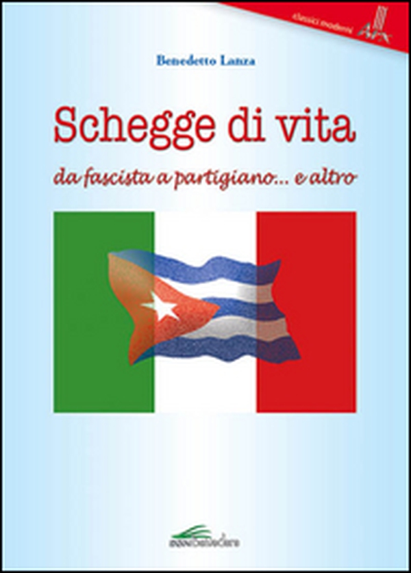 Schegge di vita da fascista a partigiano... e altro - Librerie.coop Schegge di vita da fascista a partigiano... e altro - Librerie.coop