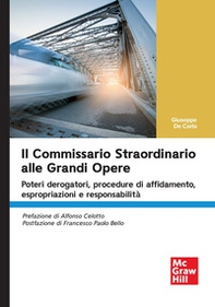 Il commissario straordinario alle grandi opere. Poteri derogatori, procedure di affidamento, espropriazioni e responsabilità - Librerie.coop