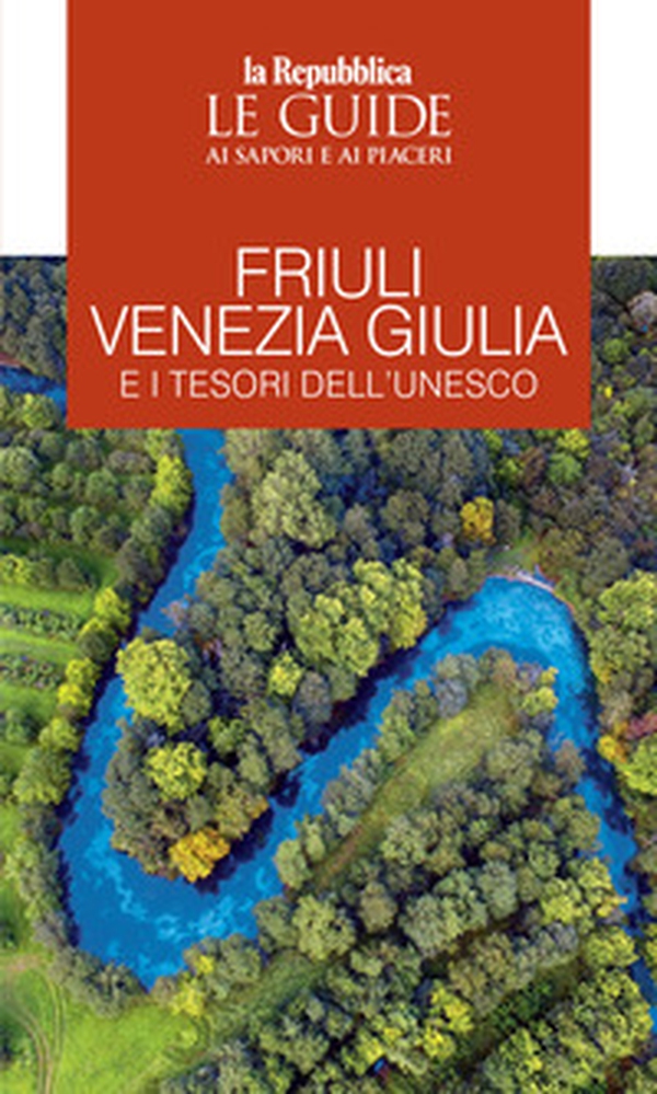Friuli Venezia Giulia e i tesori dell'Unesco. Le guide ai sapori e ai piaceri - Librerie.coop Friuli Venezia Giulia e i tesori dell'Unesco. Le guide ai sapori e ai piaceri - Librerie.coop
