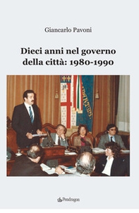Dieci anni nel governo della città: 1980-1990 - Librerie.coop
