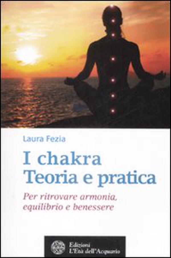 I chakra. Teoria e pratica. Per ritrovare armonia, equilibrio e benessere - Librerie.coop I chakra. Teoria e pratica. Per ritrovare armonia, equilibrio e benessere - Librerie.coop
