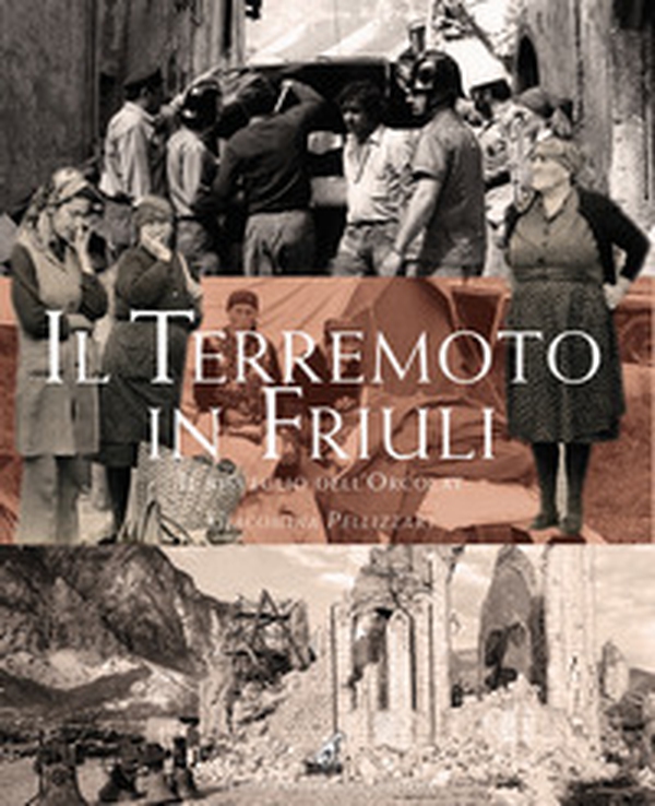 Il terremoto in Friuli. Il risveglio dell'Orcolat - Librerie.coop Il terremoto in Friuli. Il risveglio dell'Orcolat - Librerie.coop