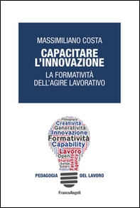 Capacitare l'innovazione. La formatività dell'agire lavorativo - Librerie.coop
