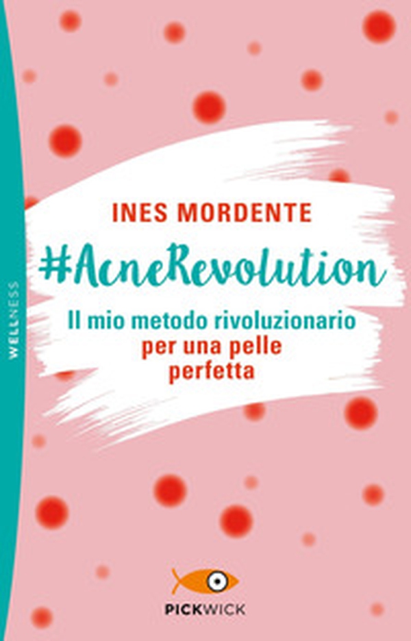 #AcneRevolution. Il mio metodo rivoluzionario per una pelle perfetta - Librerie.coop #AcneRevolution. Il mio metodo rivoluzionario per una pelle perfetta - Librerie.coop