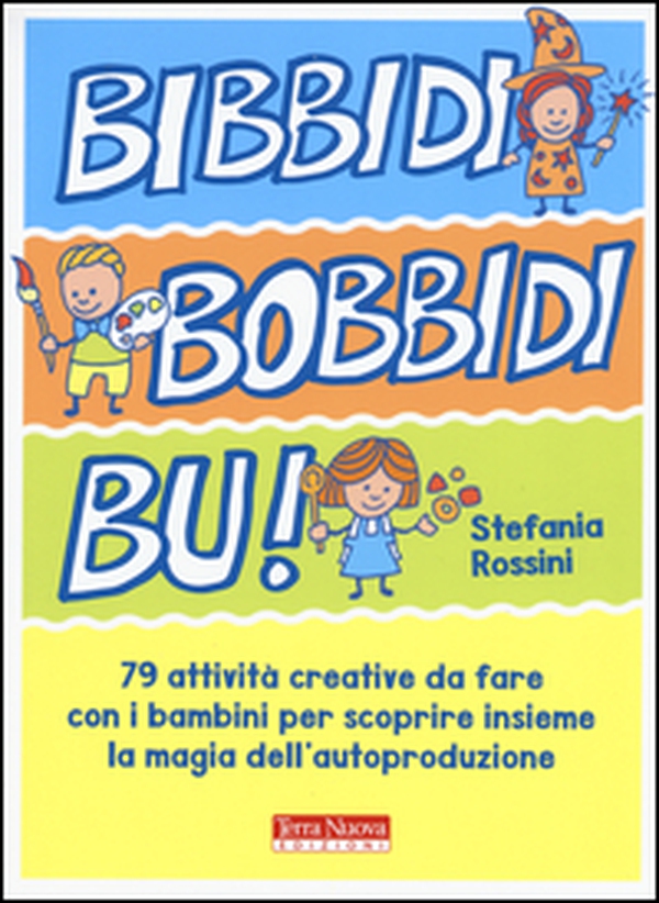 Bidibibodibibù! 79 attività creative da fare con i bambini per scoprire insieme la magia dell'autoproduzione - Librerie.coop Bidibibodibibù! 79 attività creative da fare con i bambini per scoprire insieme la magia dell'autoproduzione - Librerie.coop