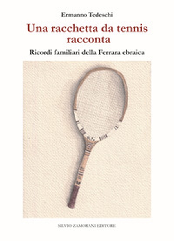 Una racchetta da tennis racconta. Ricordi familiari della Ferrara ebraica - Librerie.coop Una racchetta da tennis racconta. Ricordi familiari della Ferrara ebraica - Librerie.coop