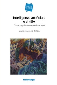 Intelligenza artificiale e diritto. Come regolare un mondo nuovo - Librerie.coop