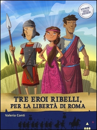 Tre eroi ribelli, per la libertà di Roma. Storie nelle storie - Librerie.coop Tre eroi ribelli, per la libertà di Roma. Storie nelle storie - Librerie.coop