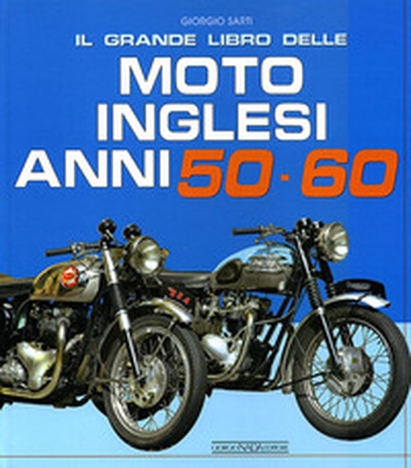Il grande libro delle moto inglesi. Anni 50-60 - Librerie.coop Il grande libro delle moto inglesi. Anni 50-60 - Librerie.coop