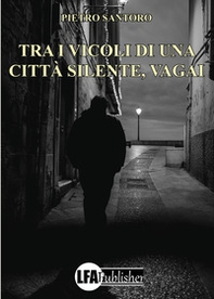 Tra i vicoli di una città silente, vagai - Librerie.coop
