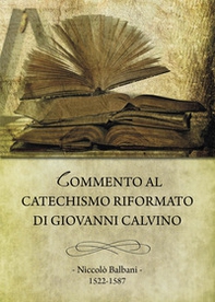 Commento al Catechismo Riformato di Giovanni Calvino - Librerie.coop