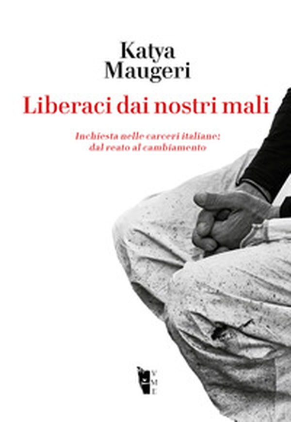 Liberaci dai nostri mali. Inchiesta nelle carceri italiane: dal reato al cambiamento - Librerie.coop Liberaci dai nostri mali. Inchiesta nelle carceri italiane: dal reato al cambiamento - Librerie.coop