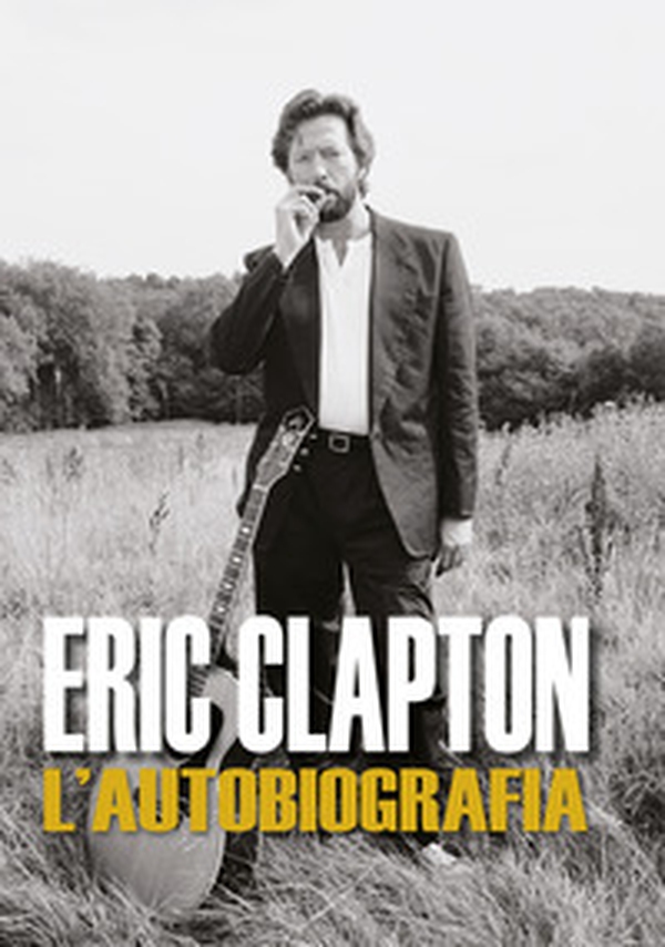 Eric Clapton. L'autobiografia - Librerie.coop Eric Clapton. L'autobiografia - Librerie.coop