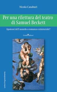 Per una rilettura del teatro di Samuel Beckett. Apoteosi dell'assurdo o romanzo esistenziale? - Librerie.coop