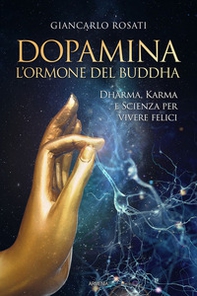 Dopamina. L'ormone del Buddha. Dharma, karma e scienza per vivere felici - Librerie.coop
