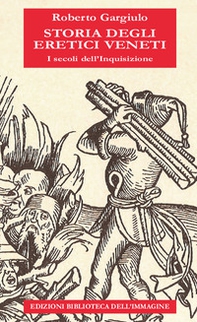 Storia degli eretici veneti. I secoli dell'inquisizione - Librerie.coop